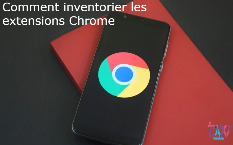You are currently viewing Comment inventorier les extensions Chrome