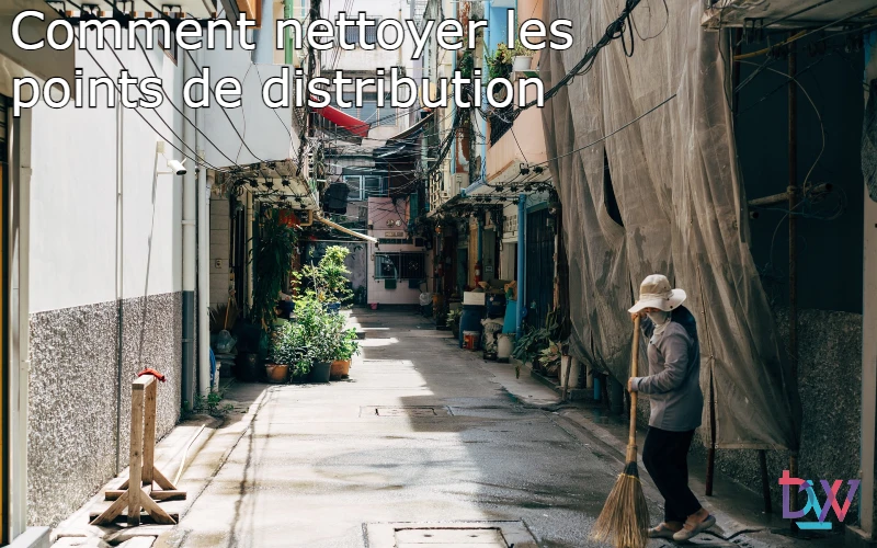 You are currently viewing Comment nettoyer les points de distribution