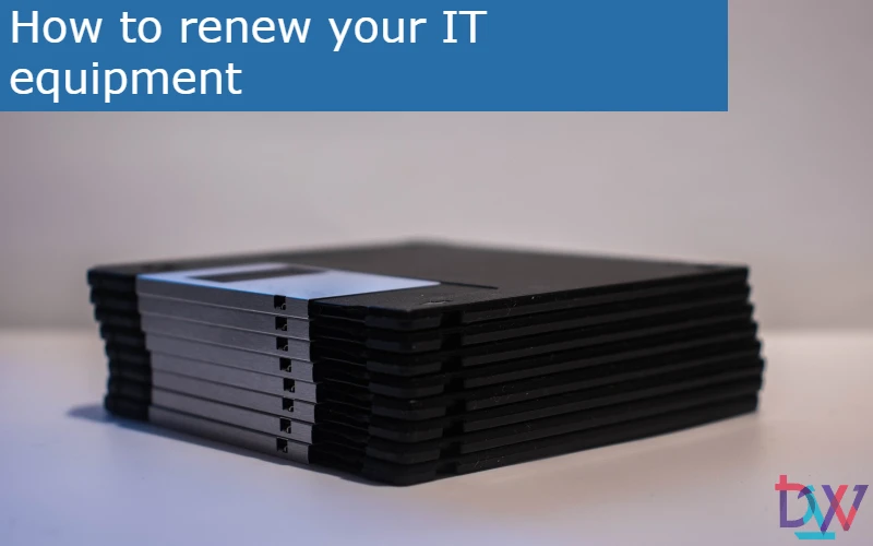 You are currently viewing How to renew your IT equipment