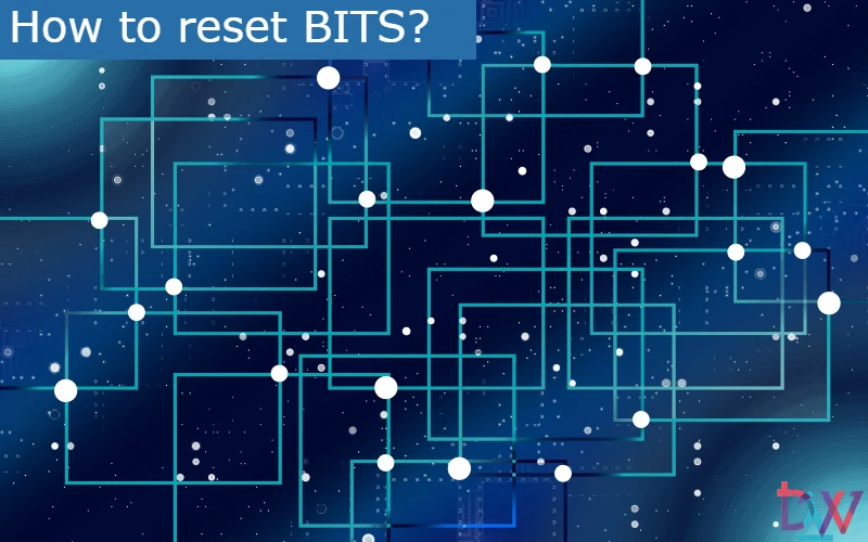 You are currently viewing How to reset BITS?