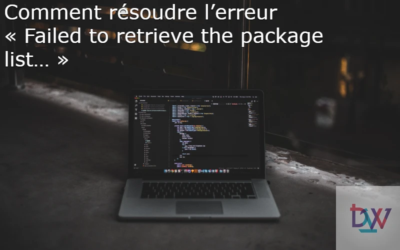 You are currently viewing Comment résoudre l’erreur « Failed to retrieve the package list… »