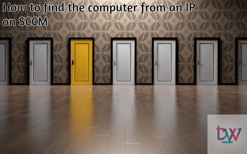 You are currently viewing How to find the computer from an IP on SCCM