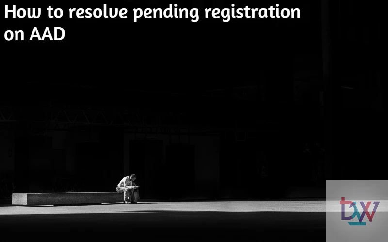 You are currently viewing How to resolve pending registration on AAD