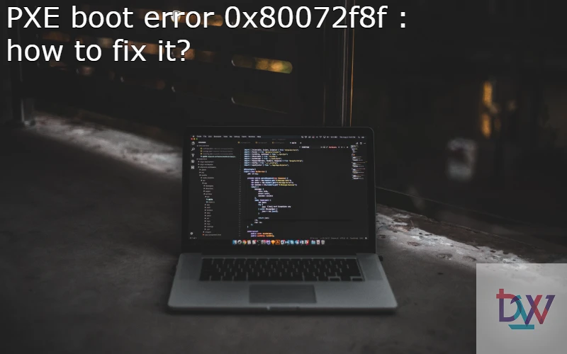 You are currently viewing PXE boot error 0x80072f8f : how to fix it?