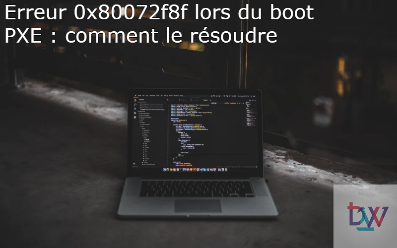 You are currently viewing Erreur 0x80072f8f lors du boot PXE : comment le résoudre