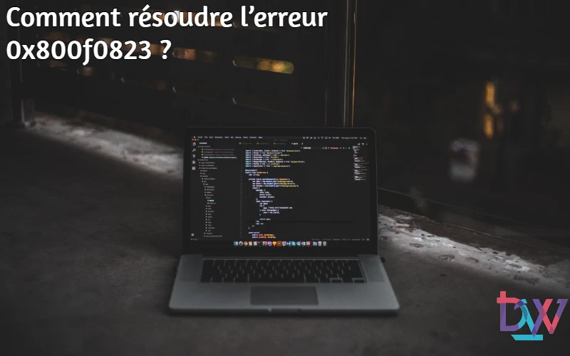 You are currently viewing Comment résoudre l’erreur 0x800f0823 ?