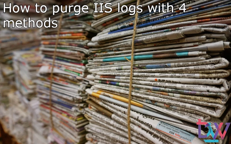 You are currently viewing How to purge IIS logs with 4 methods