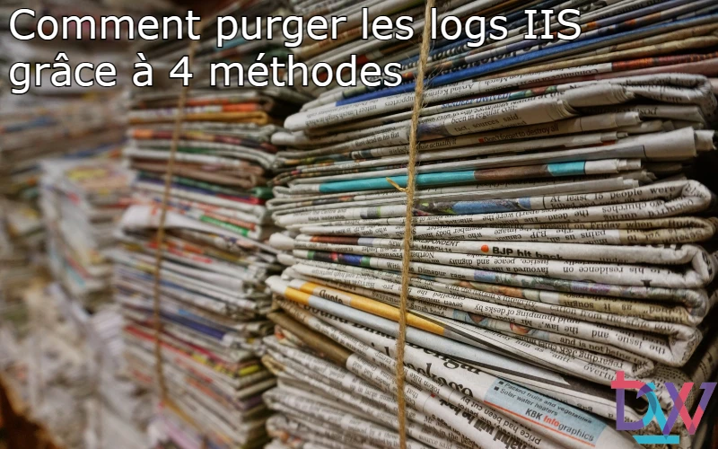 You are currently viewing Comment purger les logs IIS grâce à 4 méthodes