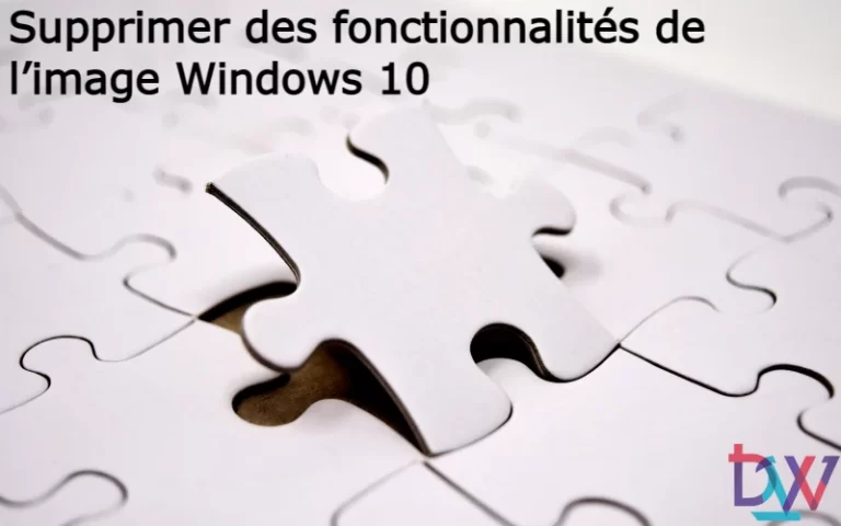 Lire la suite à propos de l’article Supprimer des fonctionnalités de l’image Windows 10