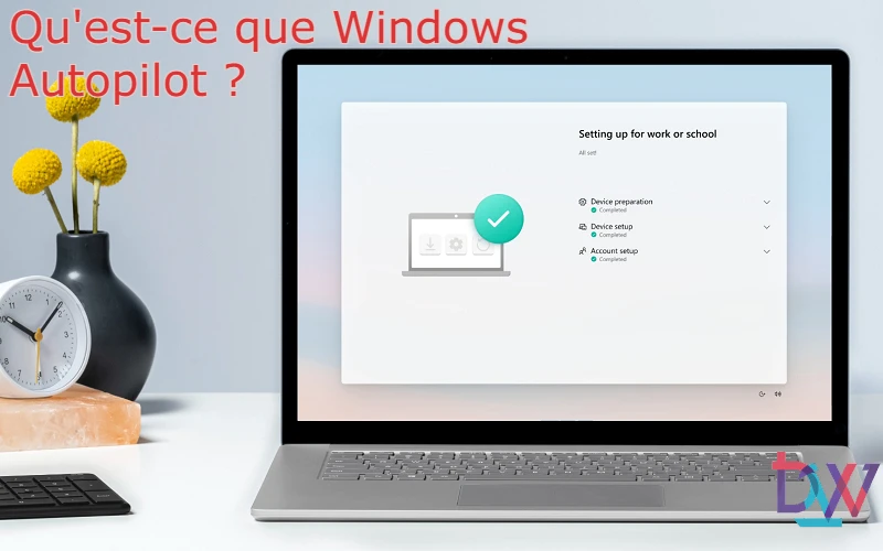 You are currently viewing Qu’est-ce que Windows Autopilot ?