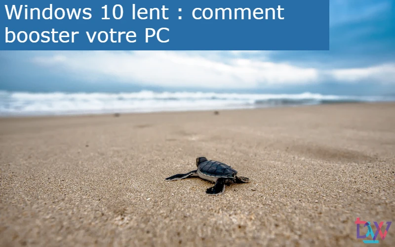 You are currently viewing Windows 10 lent : comment booster votre PC